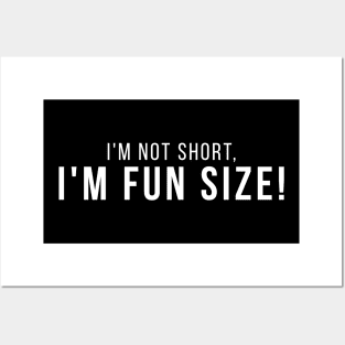 I'm Not Short, I'm Fun Size! Short People Funny Saying Posters and Art